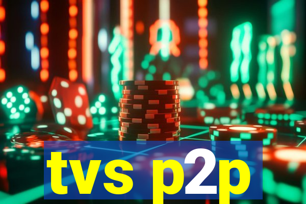 tvs p2p